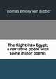The flight into Egypt; a narrative poem with some minor poems, Thomas Emory Van Bibber 