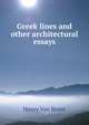 Greek lines and other architectural essays, Henry Van Brunt 