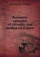 Romantic episodes of chivalric and mediaeval France, Alexander Vance 