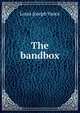 The bandbox, Louis Joseph Vance 