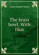 The brass bowl. With Illus., Louis Joseph Vance 