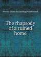 The rhapsody of a ruined home, Wesley [from old catalog] Vandercook 