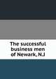 The successful business men of Newark, N.J, 