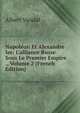 Napol?on Et Alexandre Ier: L'alliance Russe Sous Le Premier Empire ., Volume 2 (French Edition), Albert Vandal 