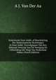 Nederlands Oost-Indie, of Beschrijving Der Nederlandsche Bezittingen in Oost-Indie: Voorafgegaan Van Een Beknopt Overzigt Van De Vestiging En Uitbreiding Der Magt Van Nederland Aldaar (Dutch Edition), A J. Van Der Aa 
