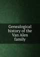 Genealogical history of the Van Alen family, 