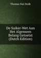 De Suiker-Wet Aan Het Algemeen Belang Getoetst (Dutch Edition), Thomas Van Stolk 