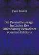 Die Prometheussage: Im Lichte Der Offenbarung Betrachtet (German Edition), J Van Endert 