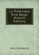 La Pretendue Ame Belge (French Edition), Henri Vandeputte 