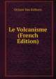 Le Volcanisme (French Edition), Octave Van Ertborn 