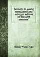 Sermons to young men: a new and enlarged edition of "Straight sermons", Henry Van Dyke 