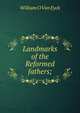 Landmarks of the Reformed fathers;, William O Van Eyck 