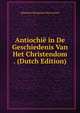 Antiochie in De Geschiedenis Van Het Christendom . (Dutch Edition), Johannes Bernardus Van Loenen 