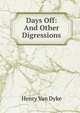 Days Off: And Other Digressions, Henry Van Dyke 