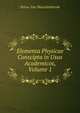 Elementa Physicae Conscipta in Usus Academicos, Volume 1, Petrus Van Musschenbroek 
