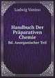 Handbuch Der Praparativen Chemie: Bd. Anorganischer Teil (German Edition), Ludwig Vanino 