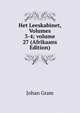 Het Leeskabinet, Volumes 3-4; volume 27 (Afrikaans Edition), Johan Gram 