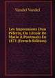 Les Impressions D'un P?lerin, Ou L'?cole De Marie ? Pontmain En 1871 (French Edition), Vandel Vandel 