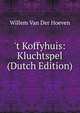 't Koffyhuis: Kluchtspel (Dutch Edition), Willem Van Der Hoeven 