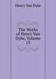 The Works of Henry Van Dyke, Volume 13, Henry Van Dyke 