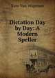 Dictation Day by Day: A Modern Speller, Kate Van Wagenen 
