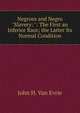 Negroes and Negro "Slavery: ": The First an Inferior Race; the Latter Its Normal Condition, John H. van Evrie 