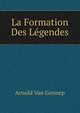 La Formation Des Legendes (French Edition), Arnold Van Gennep 
