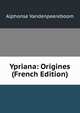 Ypriana: Origines (French Edition), Alphonse Vandenpeereboom 