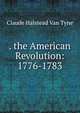. the American Revolution: 1776-1783, Claude Halstead Van Tyne 