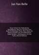Korte Schets Der Nederduitse Spraakkonst, Waar In, Op Eene Zeer Korte En Beknopte Wyze, Niet Alleen De Waare Gronden Van De Nederduitse Taale Worden . (Declinatien,) En Der Tydvo (Dutch Edition), Jan Van Belle 