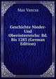 Geschichte Nieder- Und Oberosterreichs: Bd. Bis 1283 (German Edition), Max Vancsa 