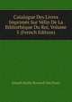 Catalogue Des Livres Imprimes Sur Velin De La Bibliotheque Du Roi, Volume 5 (French Edition), Joseph Basile Bernard Van Praet 