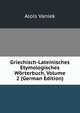 Griechisch-Lateinisches Etymologisches Worterbuch, Volume 2 (German Edition), Alois Vaniek 