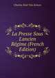 La Presse Sous L'ancien R?gime (French Edition), Charles Paul Van Schoor 