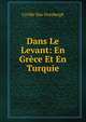 Dans Le Levant: En Grece Et En Turquie, Cyrille Van Overbergh 