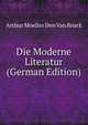 Die Moderne Literatur (German Edition), Arthur Moeller Den Van Bruck 