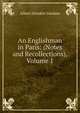 An Englishman in Paris: (Notes and Recollections), Volume 1, Albert Dresden Vandam 