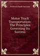 Motor Truck Transportation: The Principles Governing Its Success, Frederick Zandt Van Lane 