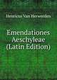 Emendationes Aeschyleae (Latin Edition), Henricus Van Herwerden 