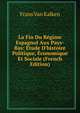 La Fin Du R?gime Espagnol Aux Pays-Bas: ?tude D'histoire Politique, ?conomique Et Sociale (French Edition), Frans Van Kalken 