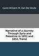 Narrative of a Journey Through Syria and Palestine in 1851 and 1852, Transl, Carel Willem M. Van De Velde 