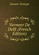 Vermeer De Delft (French Edition), Gustave Vanzype 
