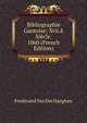 Bibliographie Gantoise: Xvii.E Siecle. 1860 (French Edition), Ferdinand Van Der Haeghen 