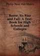 Rome, Its Rise and Fall: A Text-Book for High Schools and Colleges, Philip Ness Van Myers 