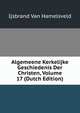 Algemeene Kerkelijke Geschiedenis Der Christen, Volume 17 (Dutch Edition), Ijsbrand Van Hamelsveld 