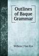 Outlines of Baque Grammar, Willem J Van Eys 