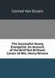 The Successful Young Evangelist: An Account of the Brief But Brilliant Career of Wm. Henry Winans, Conrad Van Dusen 