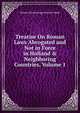 Treatise On Roman Laws Abrogated and Not in Force in Holland & Neighboring Countries, Volume 1, Simon a Groenewegen Van Der Made 
