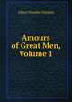 Amours of Great Men, Volume 1, Albert Dresden Vandam 