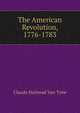 The American Revolution, 1776-1783, Claude Halstead Van Tyne 